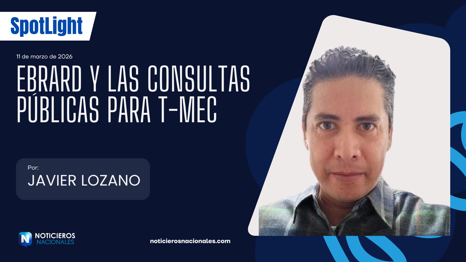 Ebrard y las consultas públicas para T-MEC Javier Lozano